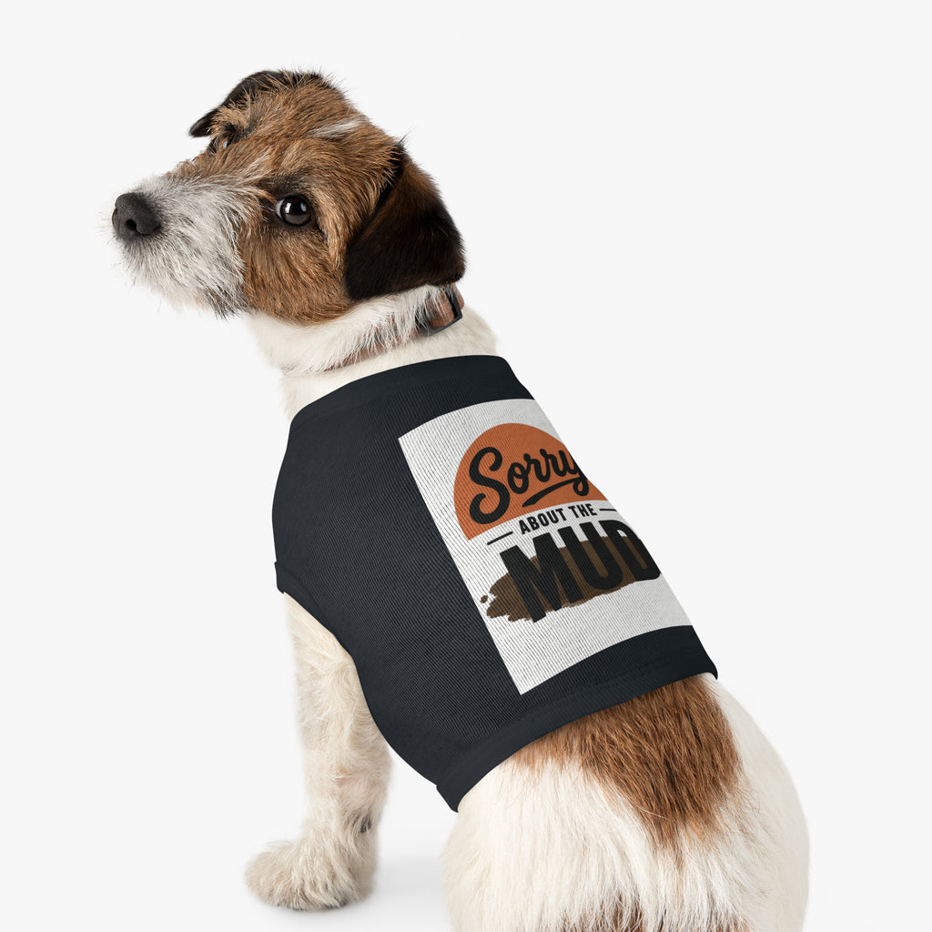 Sorry About the Mud - Pet Tank Top